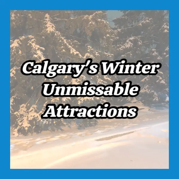 Calgary's Winter Unmissable Attractions